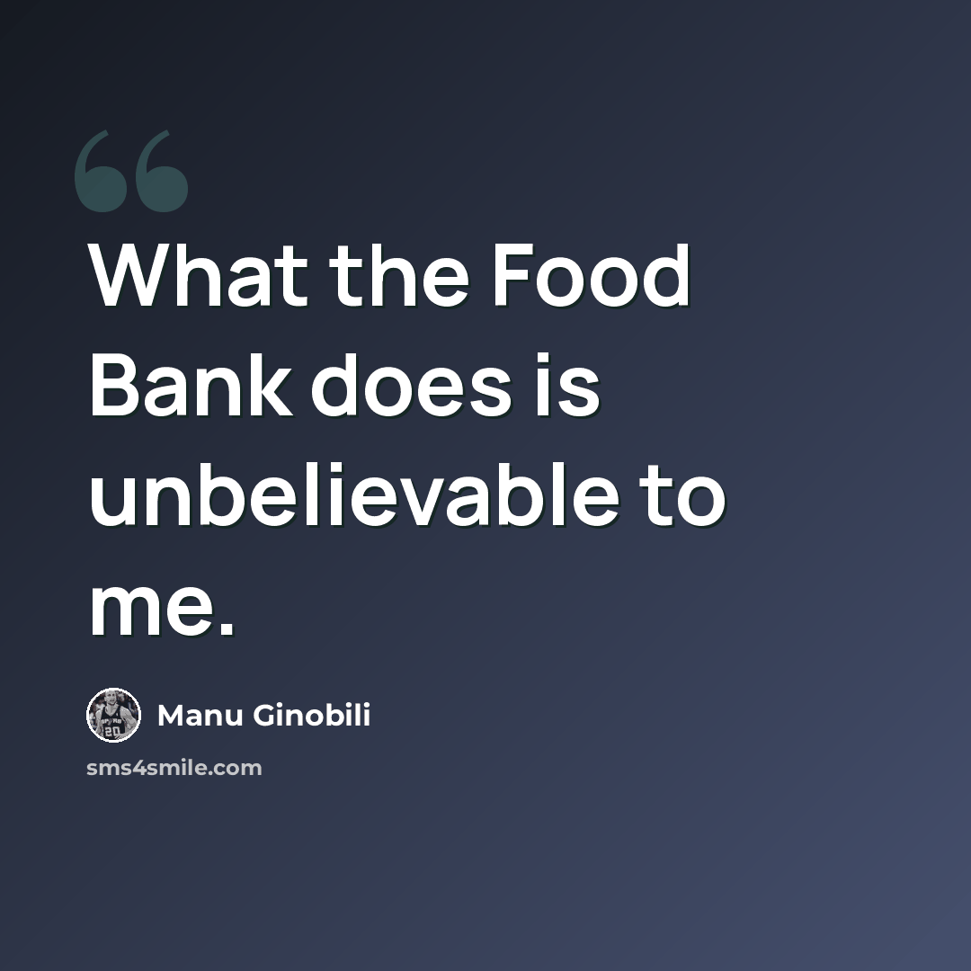 “What the Food Bank does is unbelievable to me.” quote by Manu Ginobili