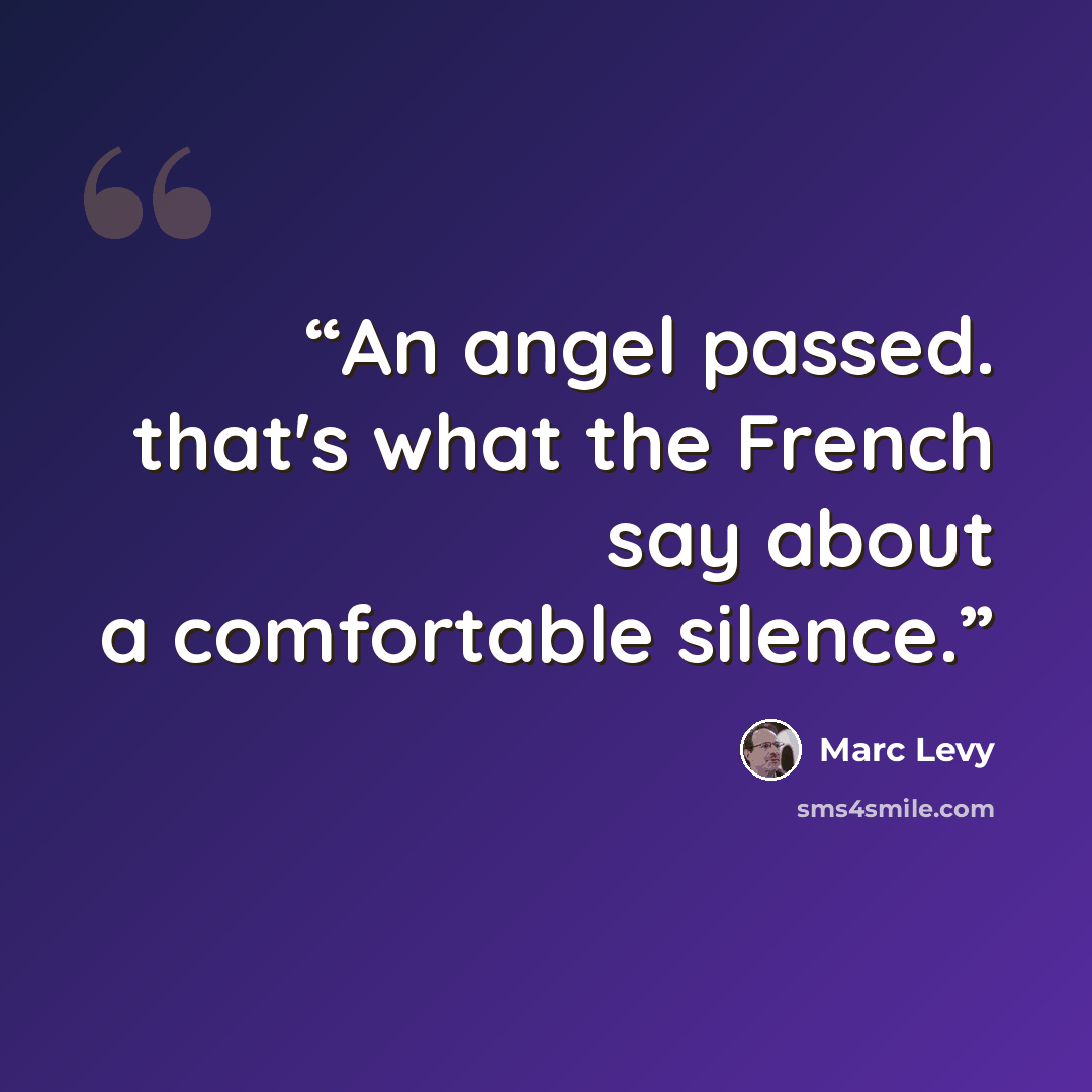 “An angel passed. that's what the French say about a comfortable silence.” quote by Marc Levy