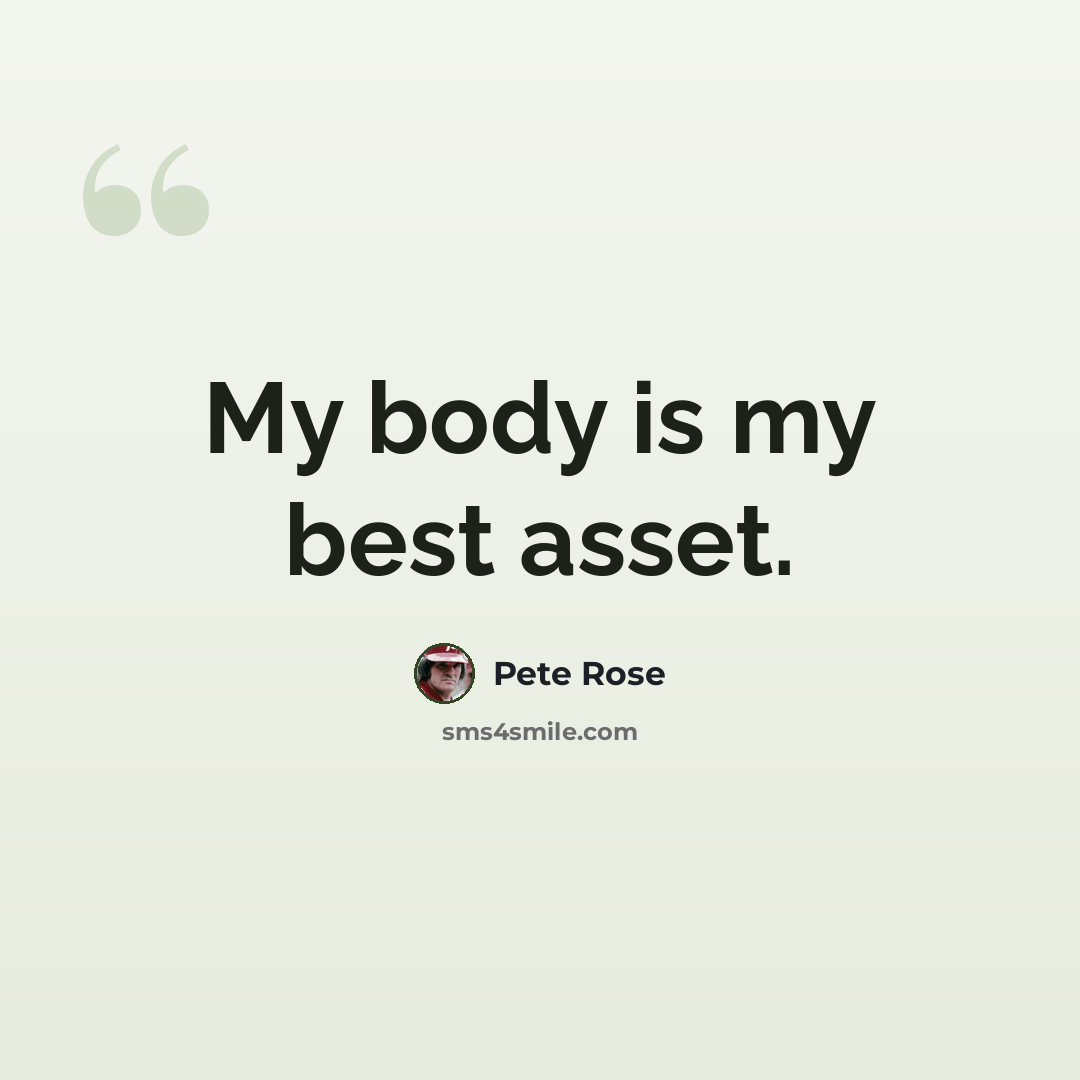 “My body is my best asset.” quote by Pete Rose
