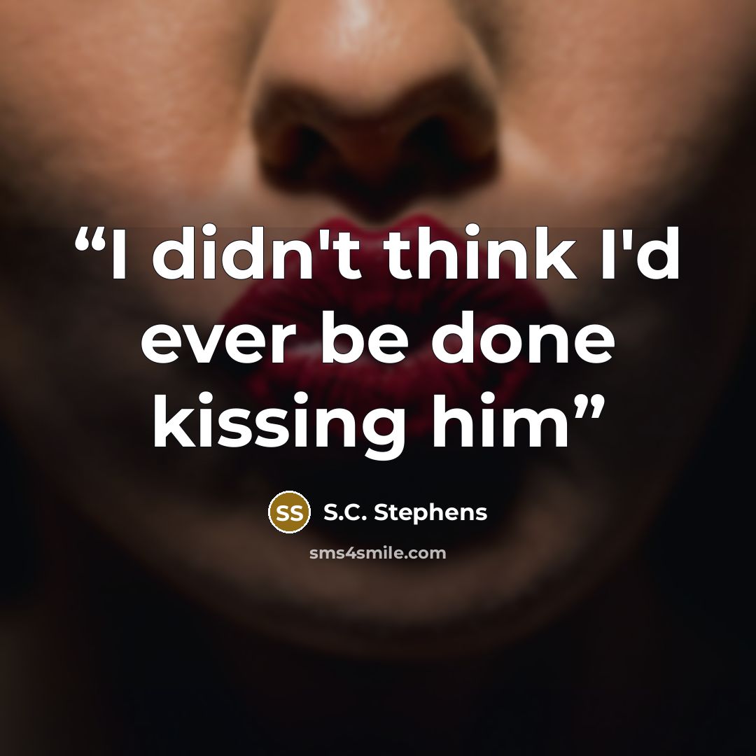 “I didn't think I'd ever be done kissing him” quote by S.C. Stephens