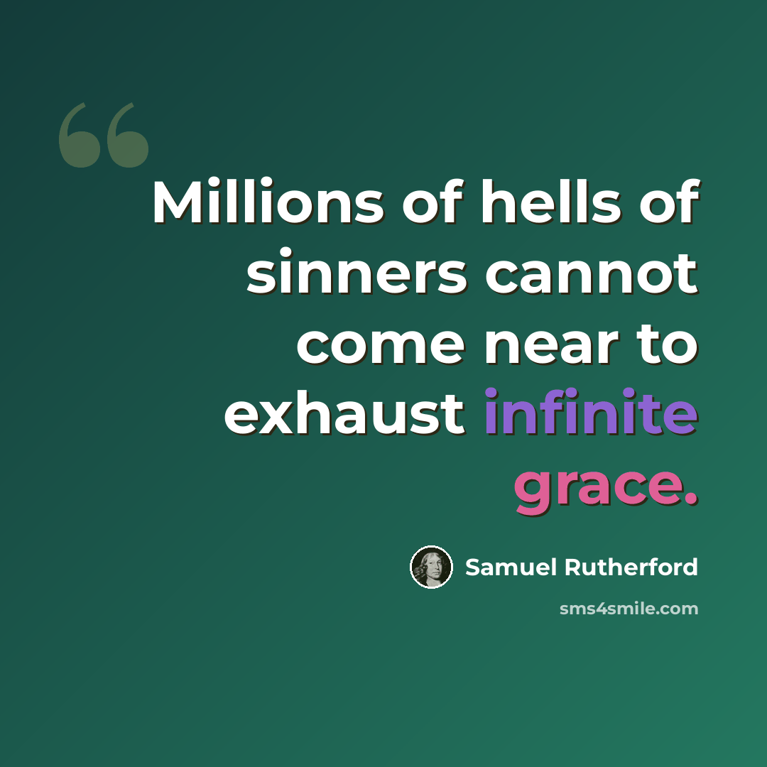 “Millions of hells of sinners cannot come near to exhaust infinite grace.” quote by Samuel Rutherford