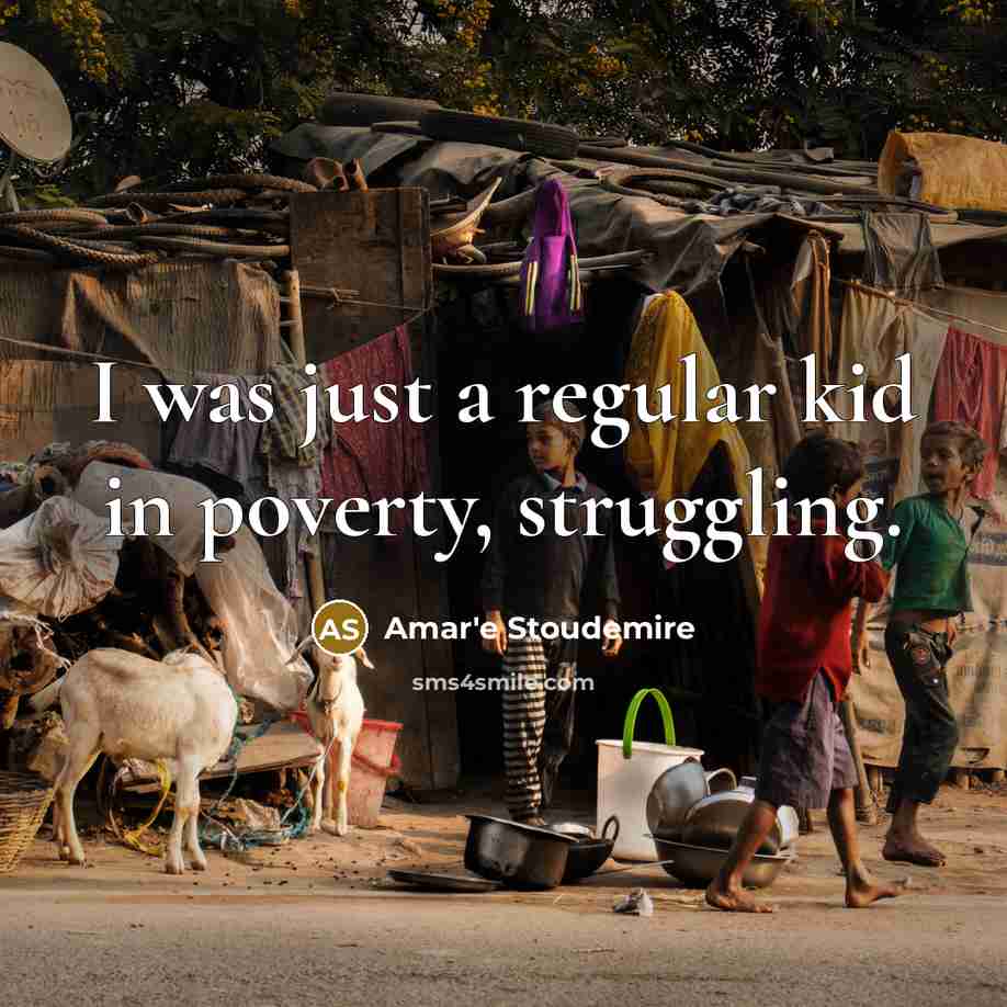 “I was just a regular kid in poverty, struggling.” quote by Amar'e Stoudemire