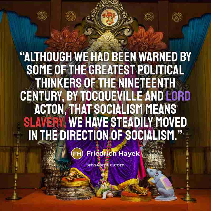 “Although we had been warned by some of the greatest political thinkers of the nineteenth century, by Tocqueville and Lord Acton, that socialism means slavery, we have steadily moved in the direction of socialism.” quote by Friedrich Hayek