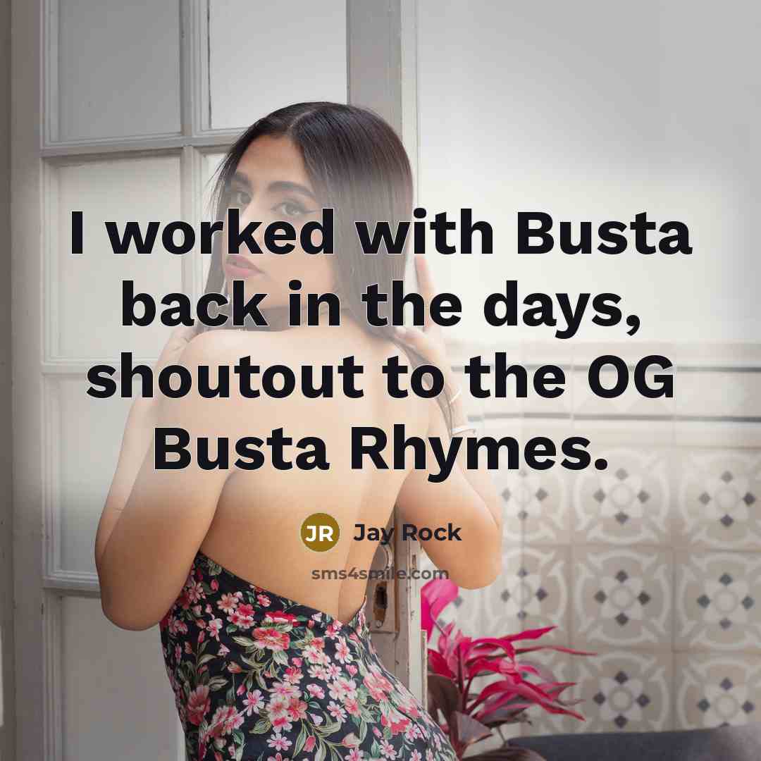 “I worked with Busta back in the days, shoutout to the OG Busta Rhymes.” quote by Jay Rock