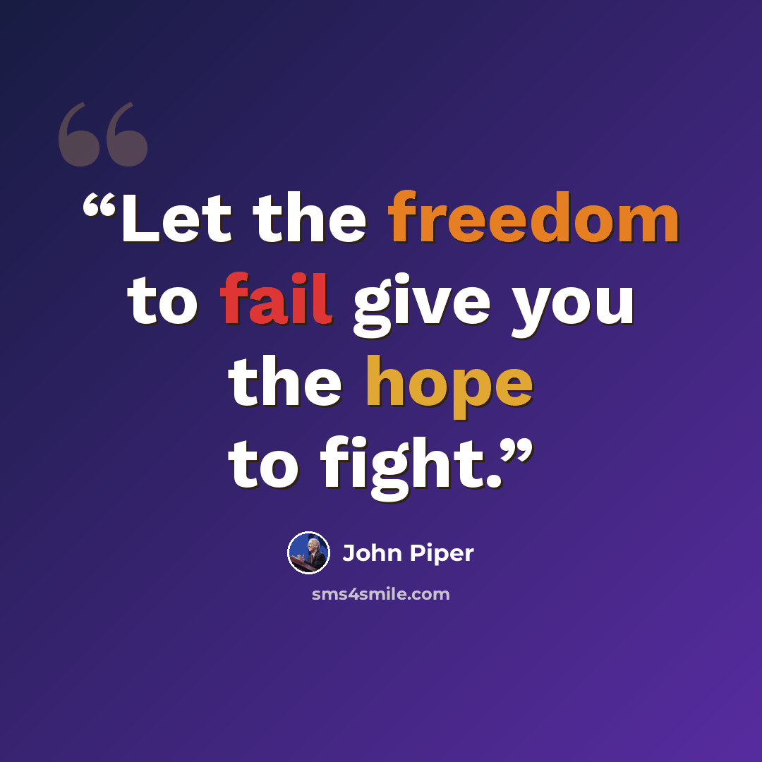 “Let the freedom to fail give you the hope to fight.” quote by John Piper