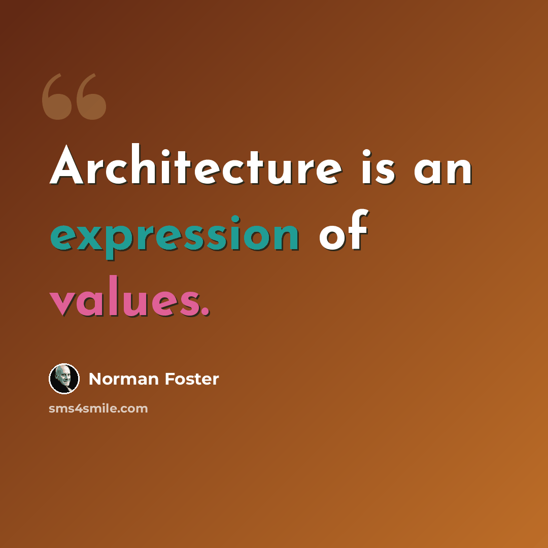“Architecture is an expression of values.” quote by Norman Foster