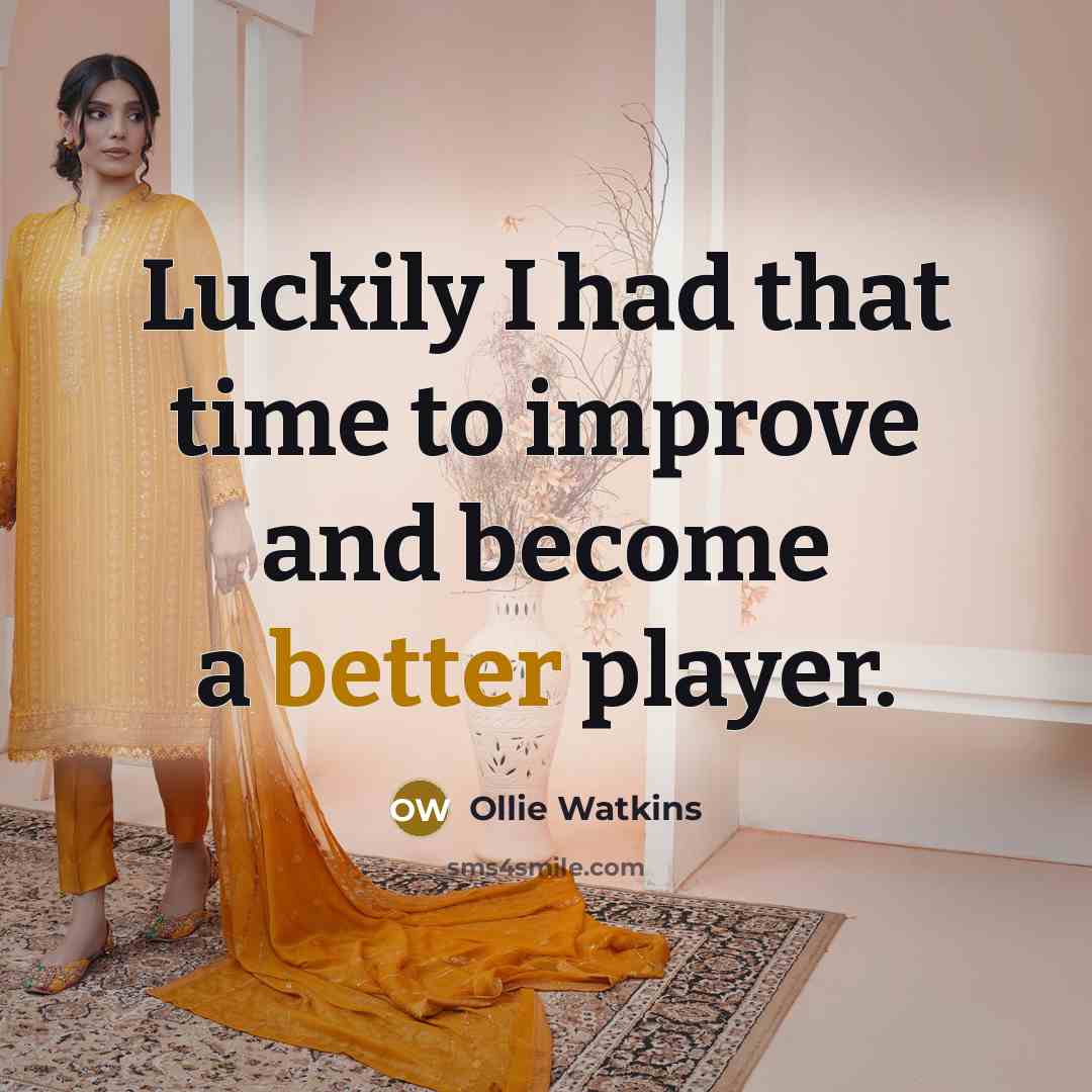 “Luckily I had that time to improve and become a better player.” quote by Ollie Watkins