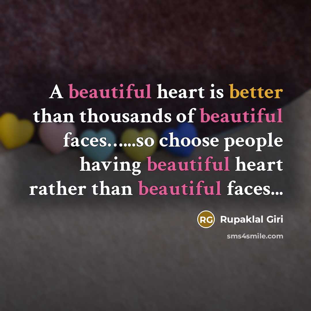 “A beautiful heart is better than thousands of beautiful faces…...so choose people having beautiful heart rather than beautiful faces...” quote by Rupaklal Giri