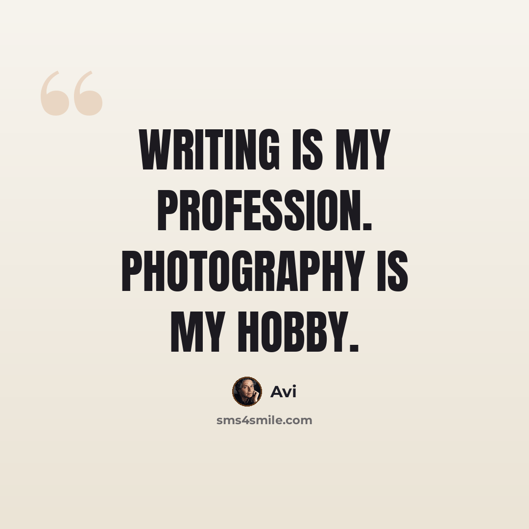 “Writing is my profession. Photography is my hobby.” quote by Avi