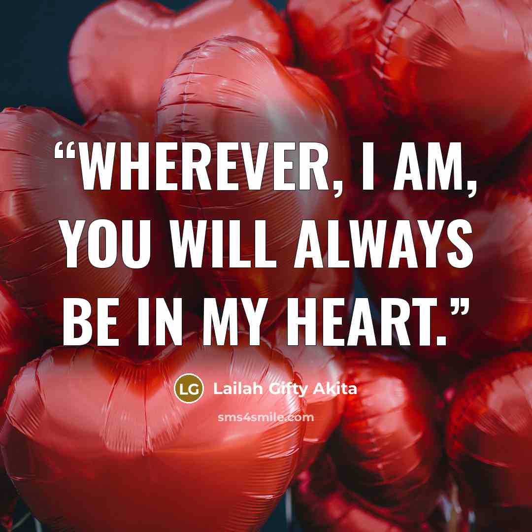 “Wherever, I am, you will always be in my heart.” quote by Lailah Gifty Akita