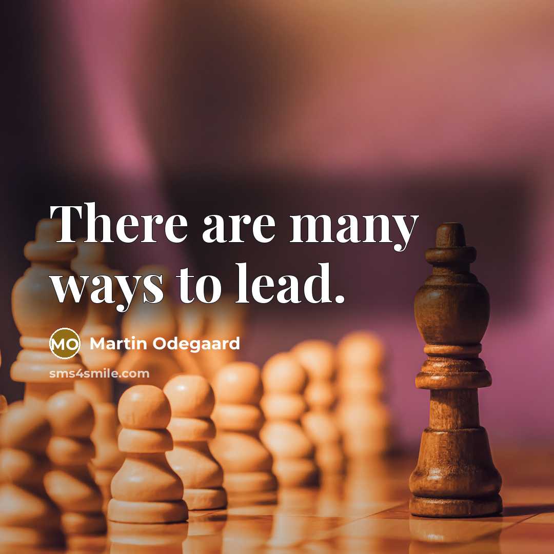 “There are many ways to lead.” quote by Martin Odegaard