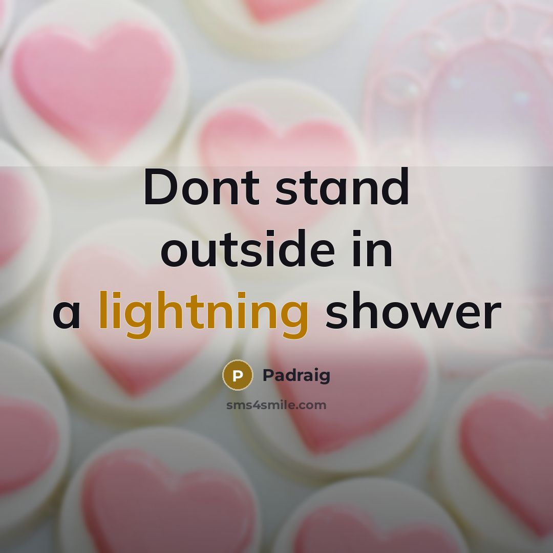 “Dont stand outside in a lightning shower” quote by Padraig