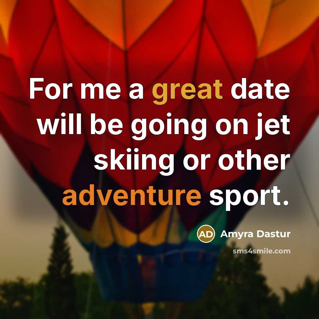 “For me a great date will be going on jet skiing or other adventure sport.” quote by Amyra Dastur