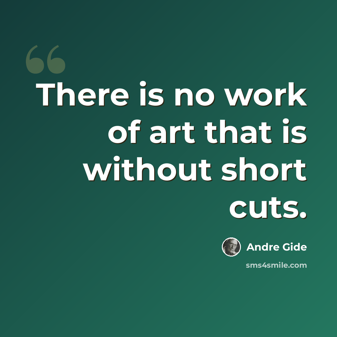 “There is no work of art that is without short cuts.” quote by Andre Gide