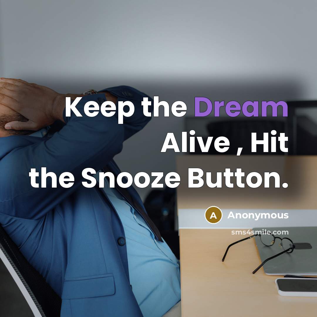 “Keep the Dream Alive , Hit the Snooze Button.” quote by Anonymous