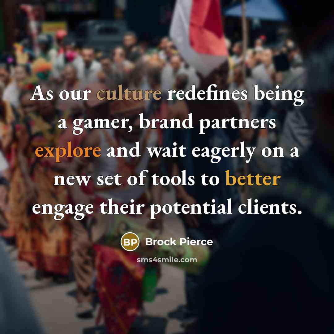 “As our culture redefines being a gamer, brand partners explore and wait eagerly on a new set of tools to better engage their potential clients.” quote by Brock Pierce