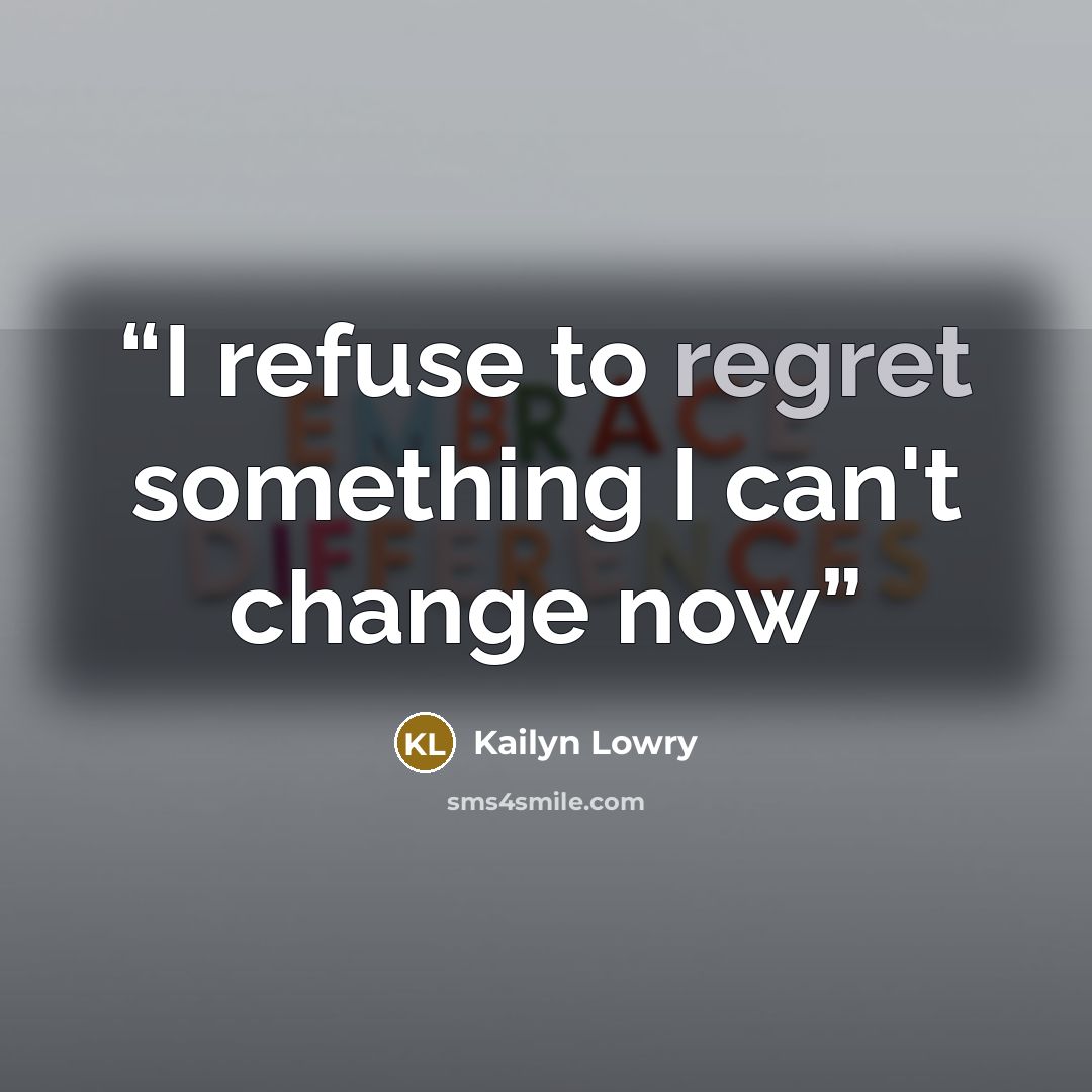 “I refuse to regret something I can't change now” quote by Kailyn Lowry
