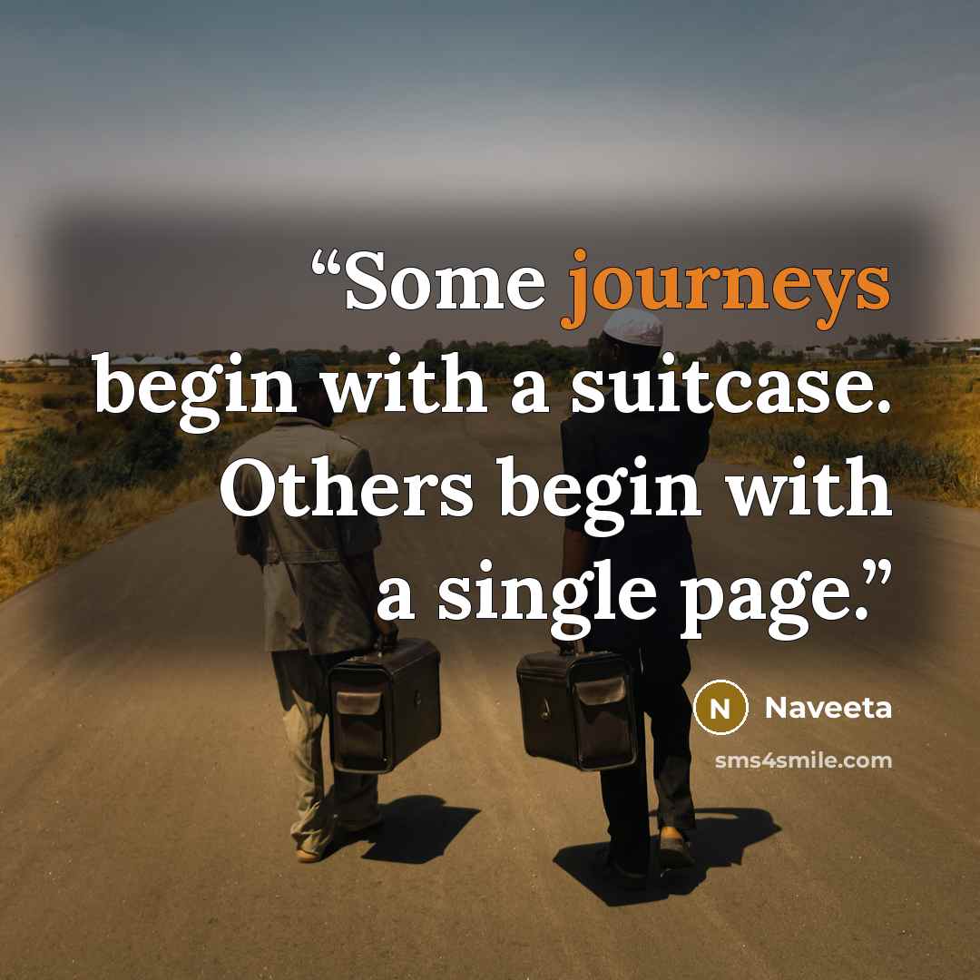 “Some journeys begin with a suitcase. Others begin with a single page.” quote by Naveeta