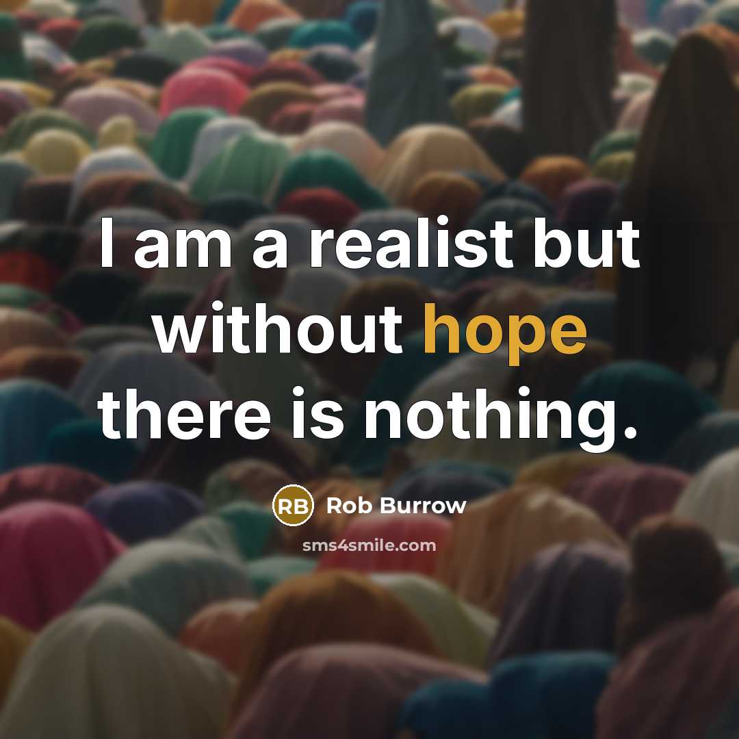 “I am a realist but without hope there is nothing.” quote by Rob Burrow