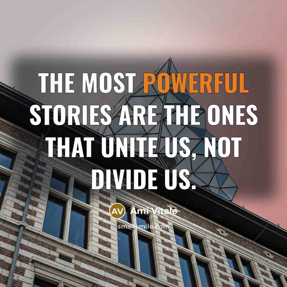 “The most powerful stories are the ones that unite us, not divide us.” quote by Ami Vitale