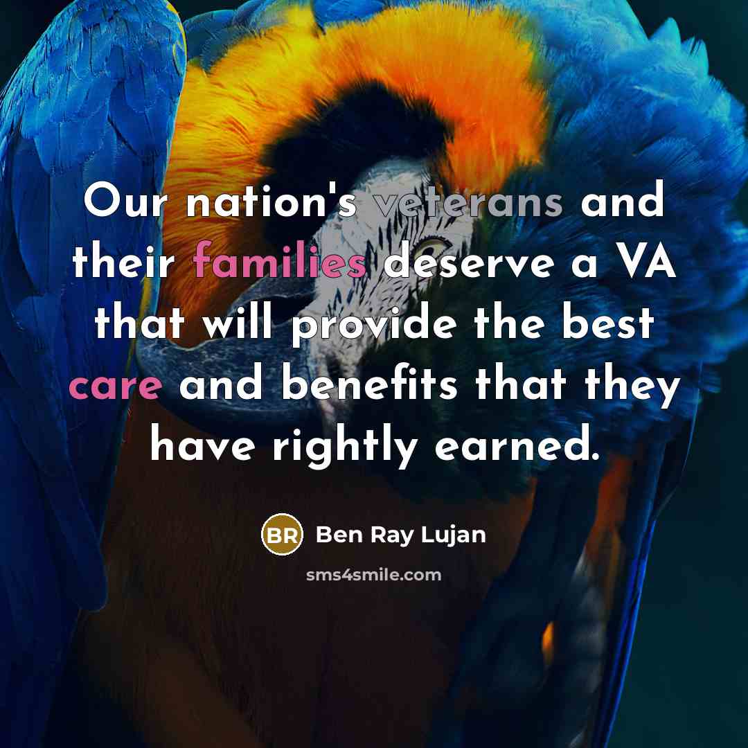 “Our nation's veterans and their families deserve a VA that will provide the best care and benefits that they have rightly earned.” quote by Ben Ray Lujan