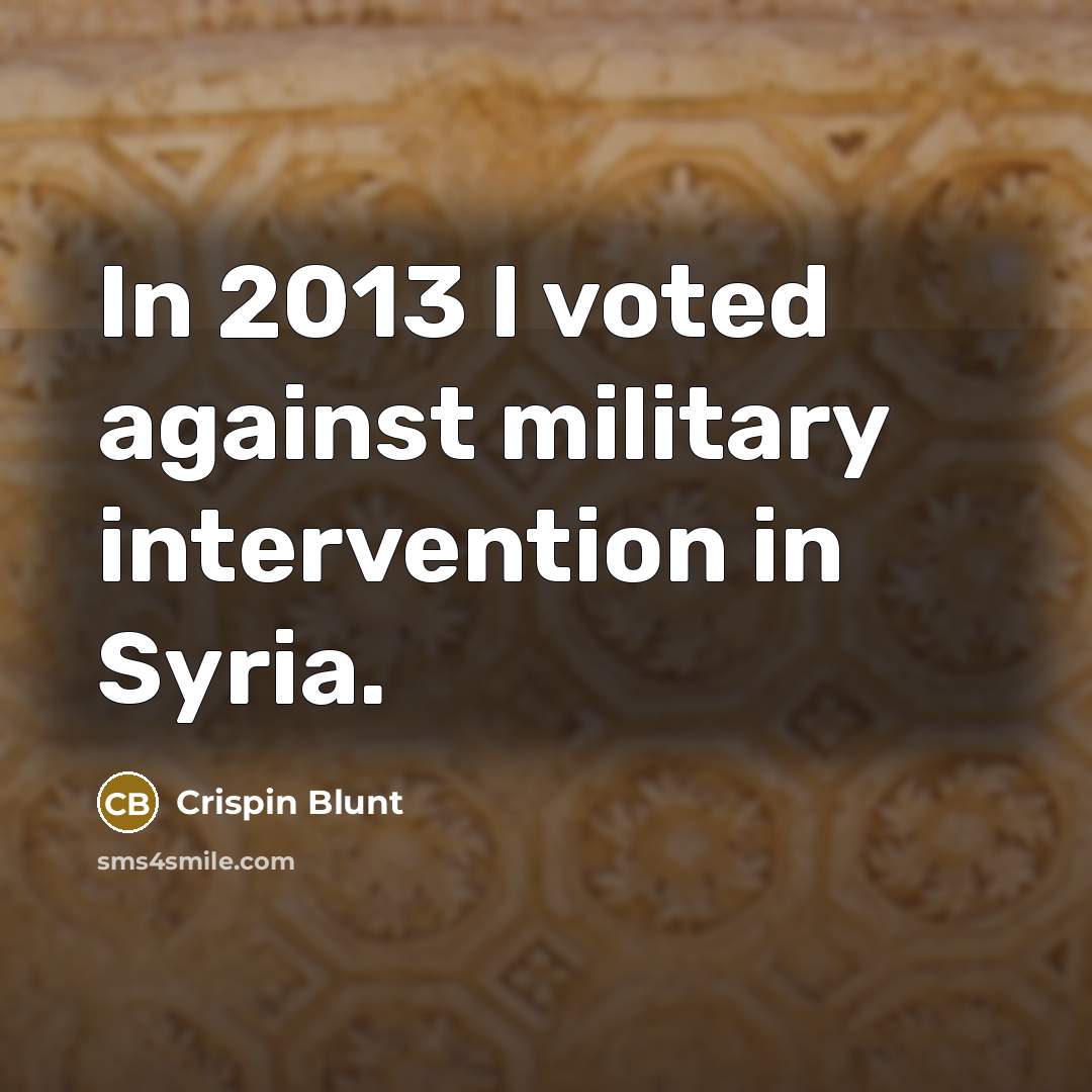 “In 2013 I voted against military intervention in Syria.” quote by Crispin Blunt
