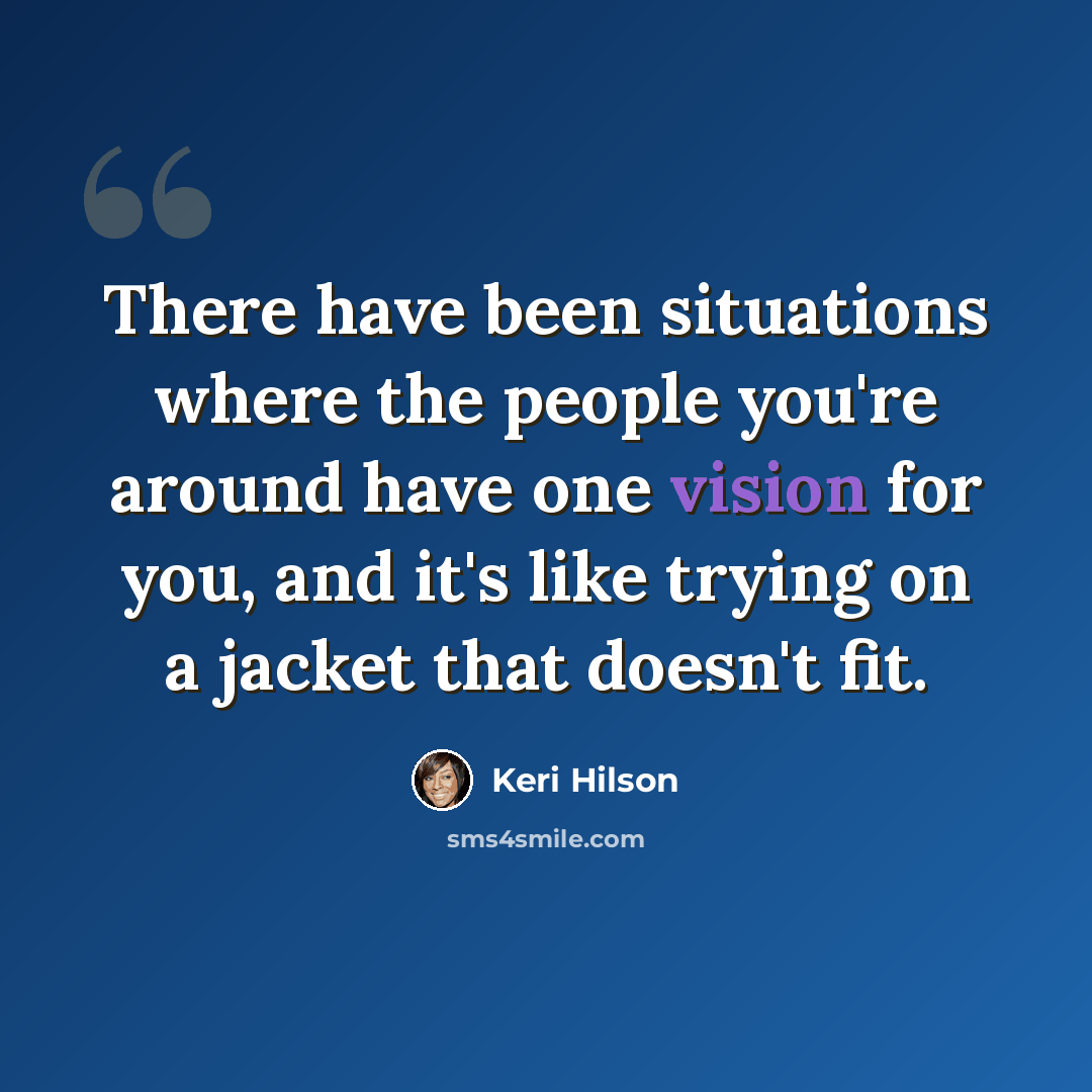 “There have been situations where the people you're around have one vision for you, and it's like trying on a jacket that doesn't fit.” quote by Keri Hilson