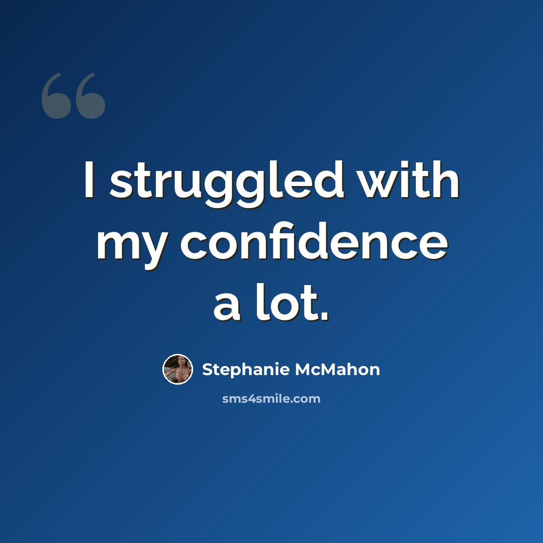 “I struggled with my confidence a lot.” quote by Stephanie McMahon