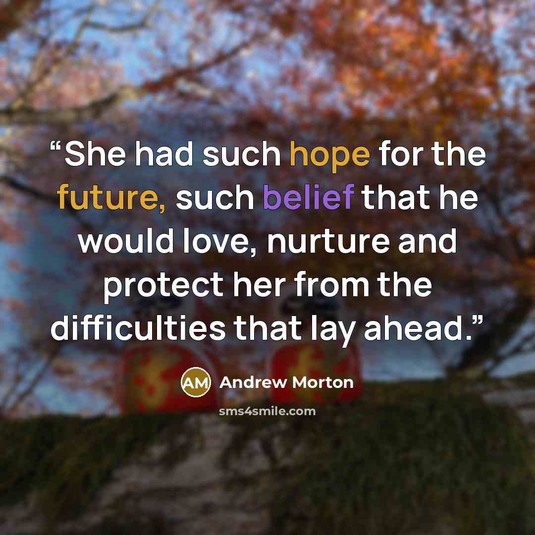 “She had such hope for the future, such belief that he would love, nurture and protect her from the difficulties that lay ahead.” quote by Andrew Morton