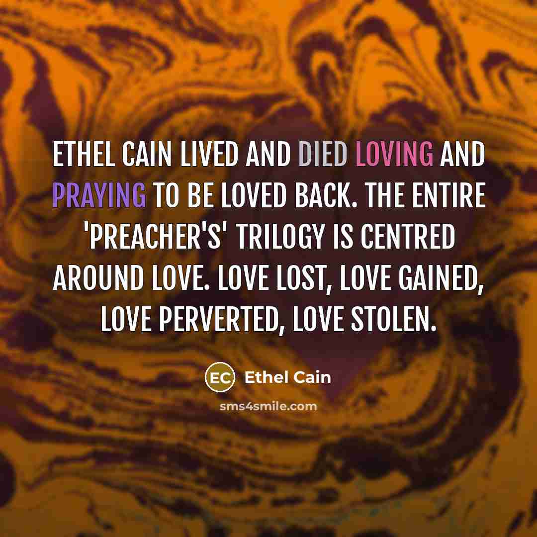 “Ethel Cain lived and died loving and praying to be loved back. The entire 'Preacher's' trilogy is centred around love. Love lost, love gained, love perverted, love stolen.” quote by Ethel Cain