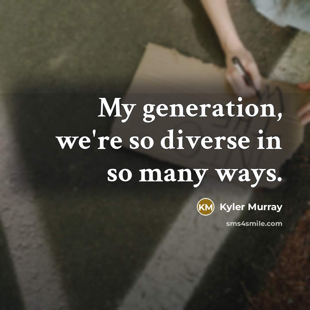 “My generation, we're so diverse in so many ways.” quote by Kyler Murray