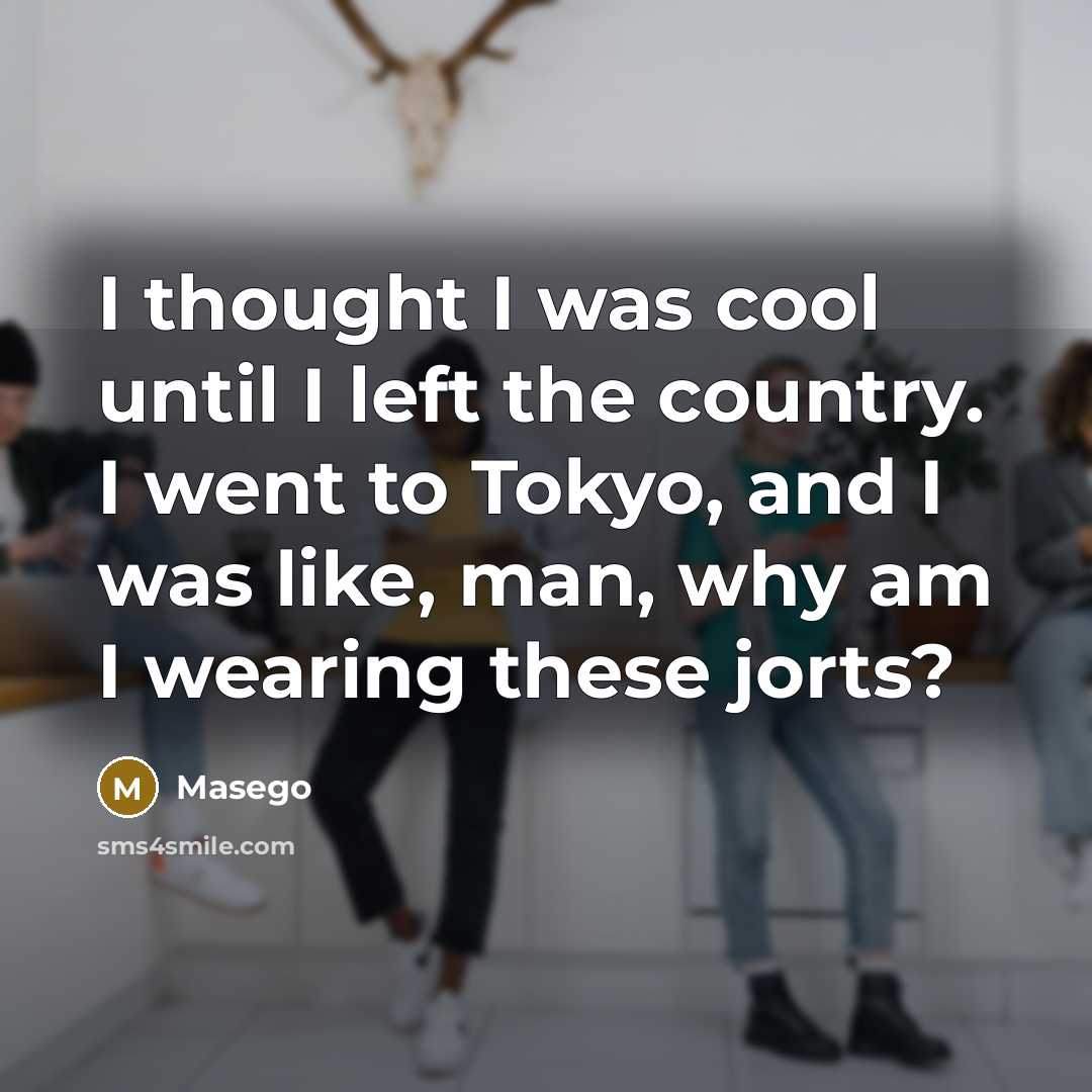 “I thought I was cool until I left the country. I went to Tokyo, and I was like, man, why am I wearing these jorts?” quote by Masego