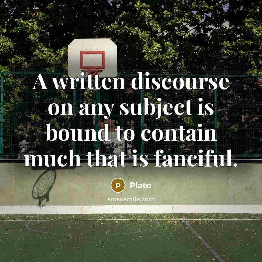 “A written discourse on any subject is bound to contain much that is fanciful.” quote by Plato
