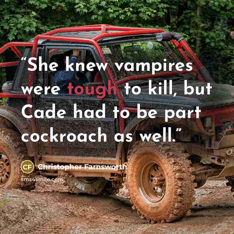 “She knew vampires were tough to kill, but Cade had to be part cockroach as well.” quote by Christopher Farnsworth