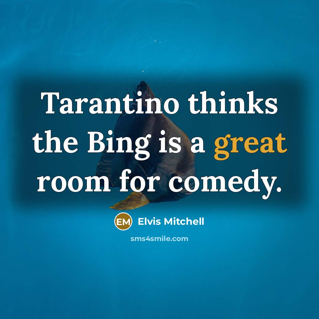 “Tarantino thinks the Bing is a great room for comedy.” quote by Elvis Mitchell