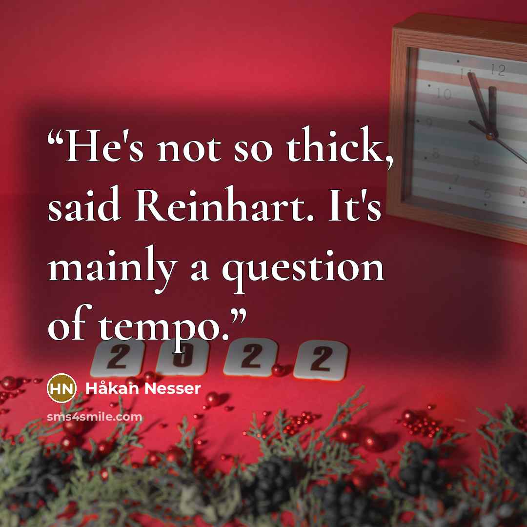“He's not so thick, said Reinhart. It's mainly a question of tempo.” quote by Håkan Nesser