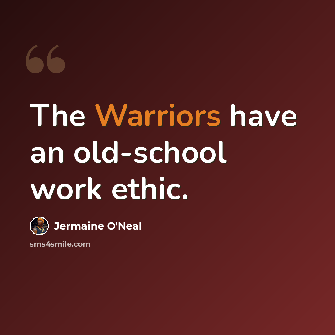 “The Warriors have an old-school work ethic.” quote by Jermaine O'Neal