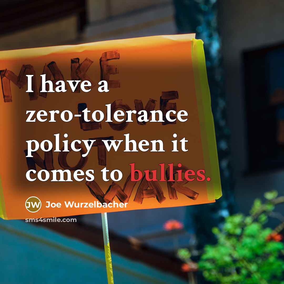 “I have a zero-tolerance policy when it comes to bullies.” quote by Joe Wurzelbacher