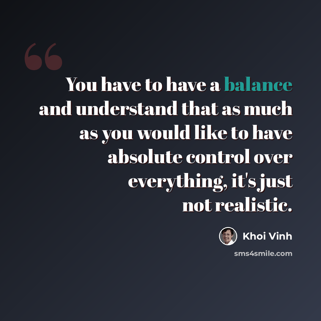 “You have to have a balance and understand that as much as you would like to have absolute control over everything, it's just not realistic.” quote by Khoi Vinh