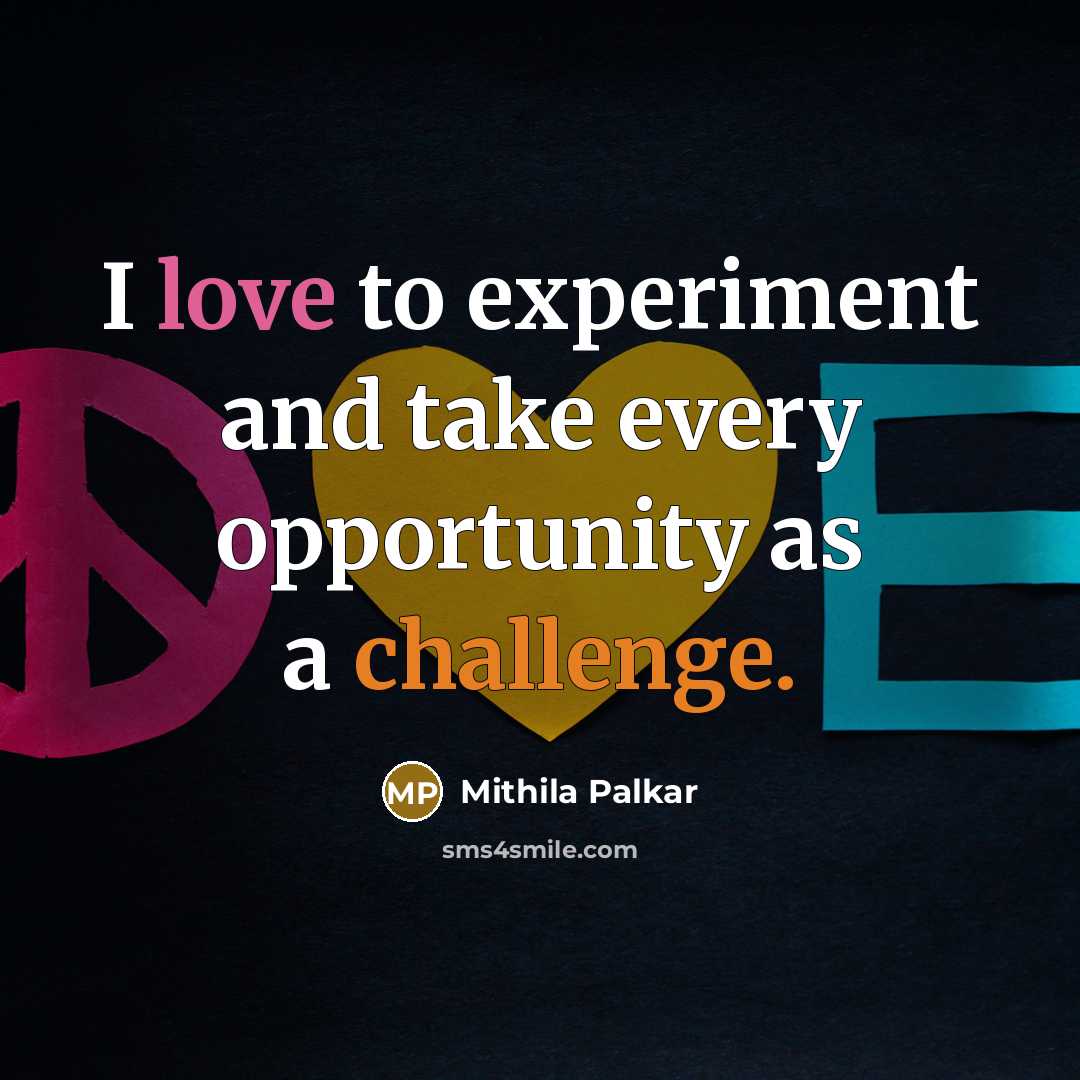 “I love to experiment and take every opportunity as a challenge.” quote by Mithila Palkar