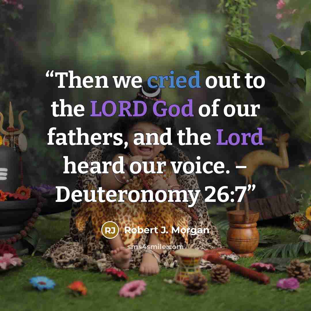 “Then we cried out to the LORD God of our fathers, and the Lord heard our voice. – Deuteronomy 26:7” quote by Robert J. Morgan
