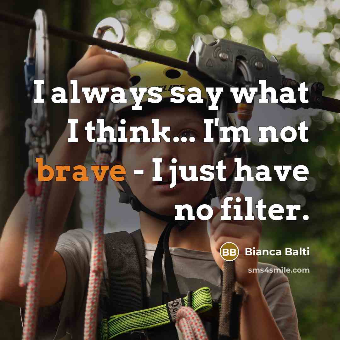 “I always say what I think... I'm not brave - I just have no filter.” quote by Bianca Balti