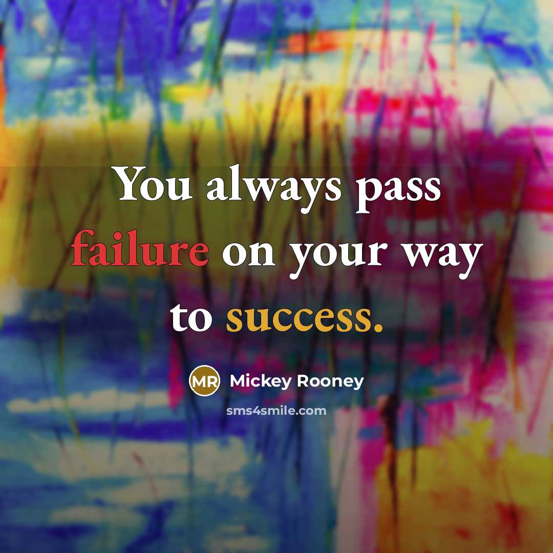 “You always pass failure on your way to success.” quote by Mickey Rooney