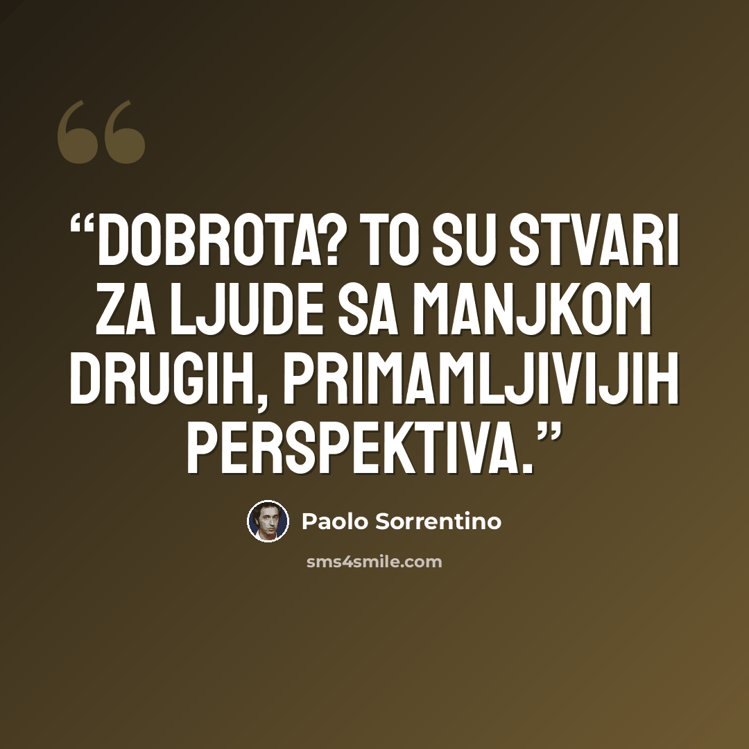 “Dobrota? To su stvari za ljude sa manjkom drugih, primamljivijih perspektiva.” quote by Paolo Sorrentino