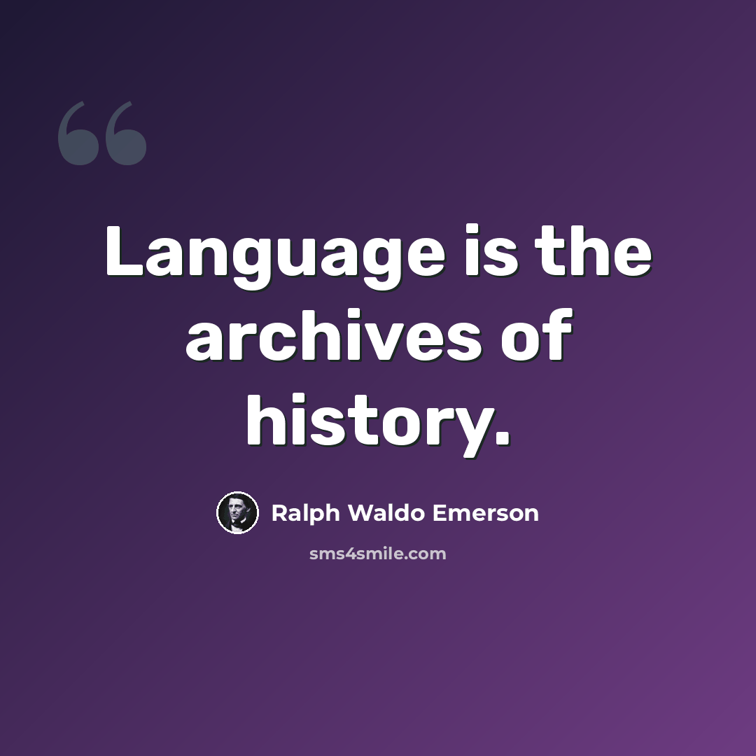 “Language is the archives of history.” quote by Ralph Waldo Emerson