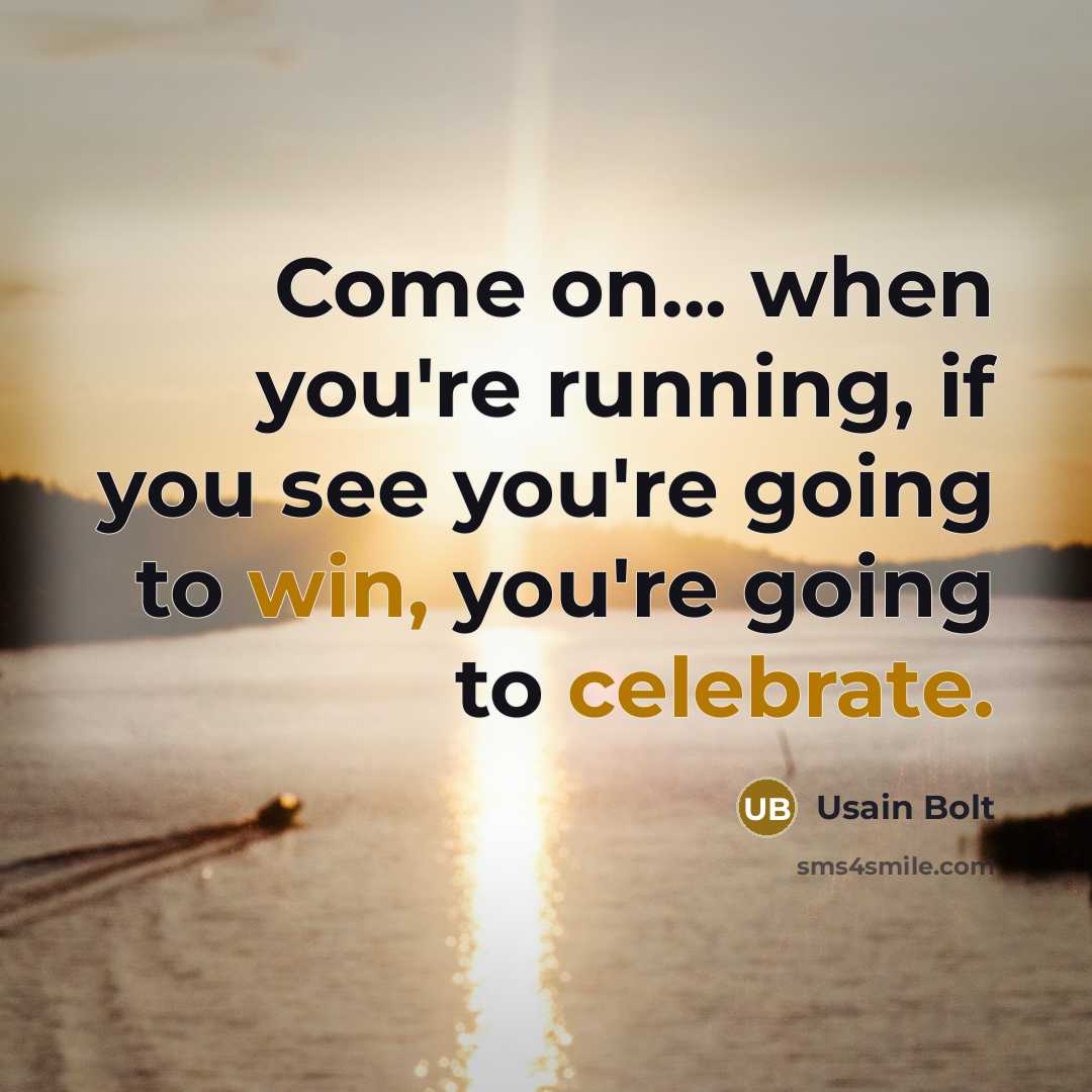 “Come on... when you're running, if you see you're going to win, you're going to celebrate.” quote by Usain Bolt