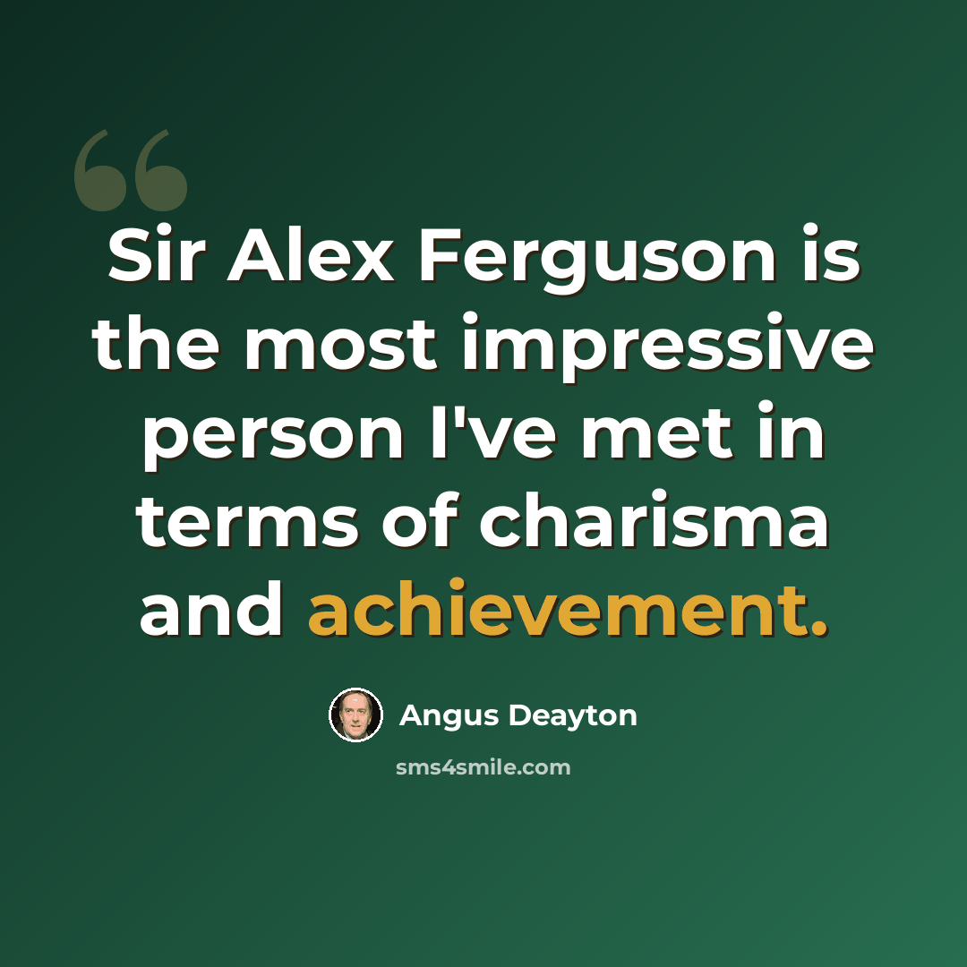 “Sir Alex Ferguson is the most impressive person I've met in terms of charisma and achievement.” quote by Angus Deayton