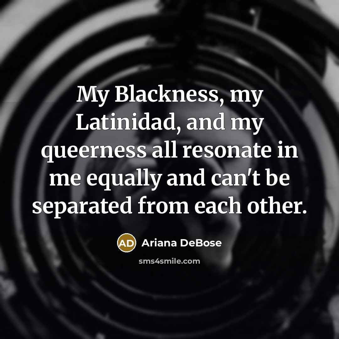 “My Blackness, my Latinidad, and my queerness all resonate in me equally and can't be separated from each other.” quote by Ariana DeBose