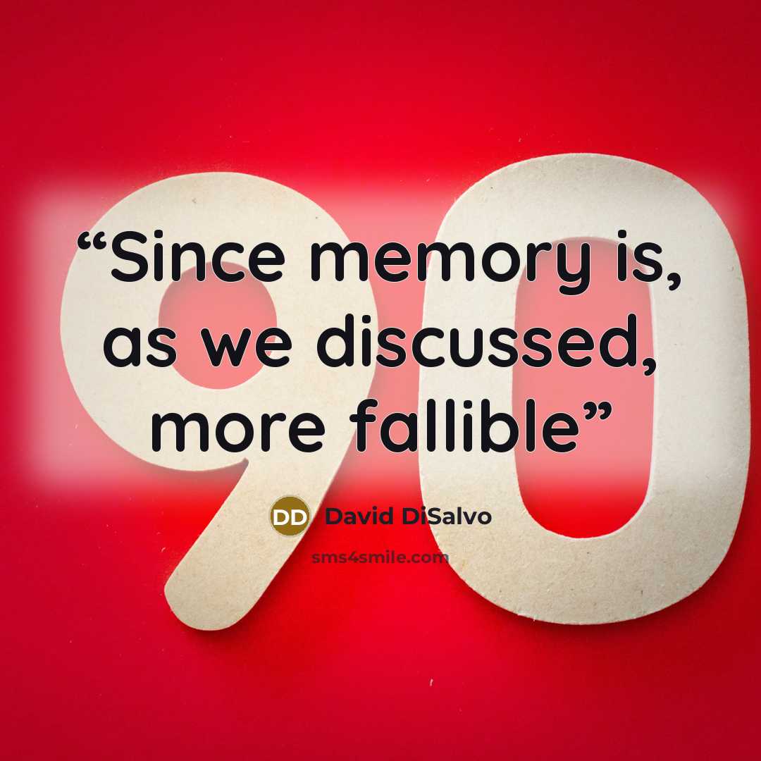 “Since memory is, as we discussed, more fallible” quote by David DiSalvo