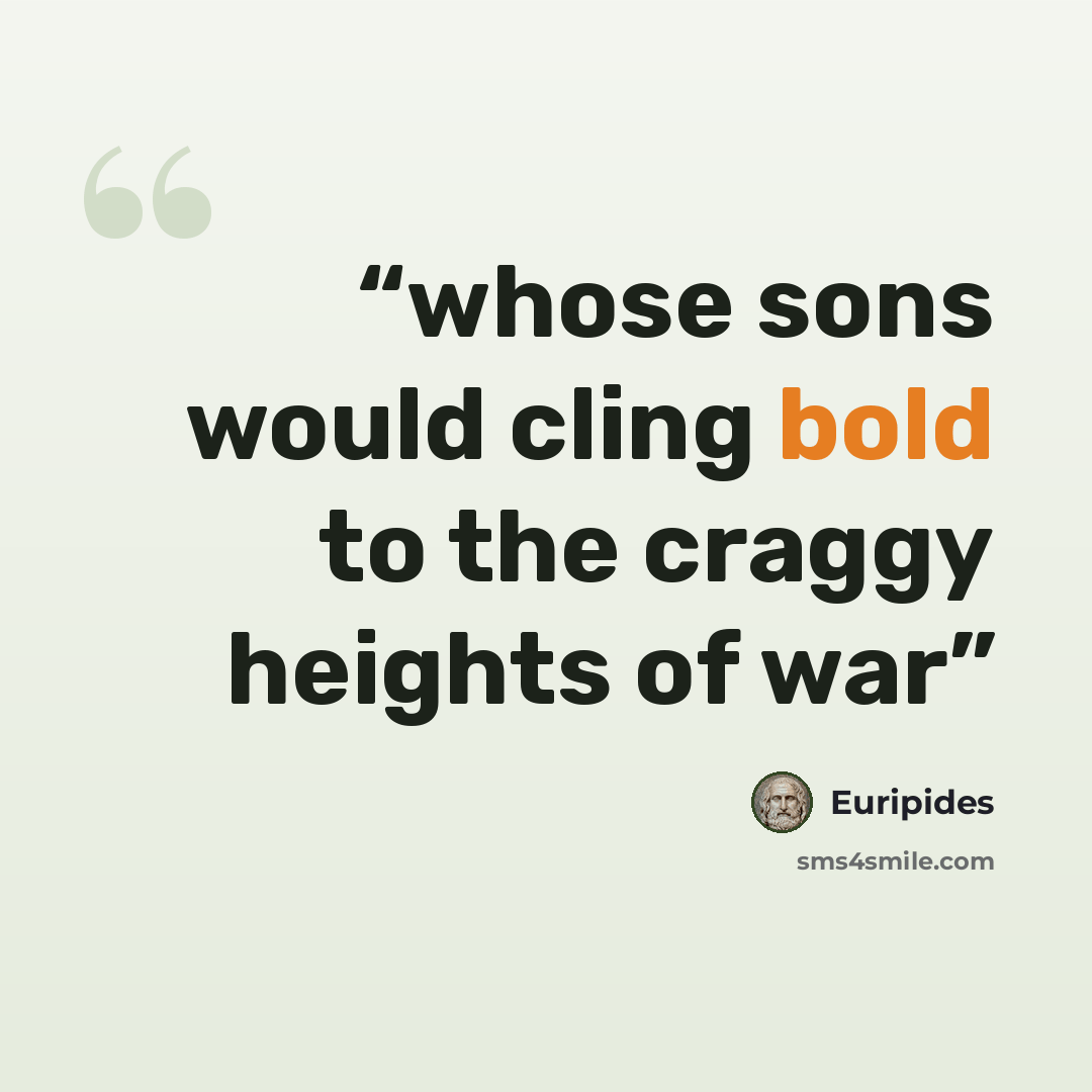 “whose sons would cling bold to the craggy heights of war” quote by Euripides